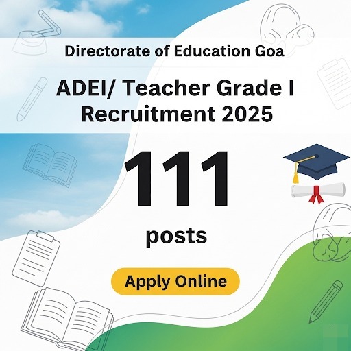 Directorate of Education Goa ADEI/ Teacher Grade I Recruitment 2025: Apply Online for 111 Posts